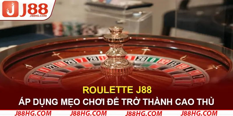 Áp dụng mẹo chơi để trở thành cao thủ vòng quay Roulette J88