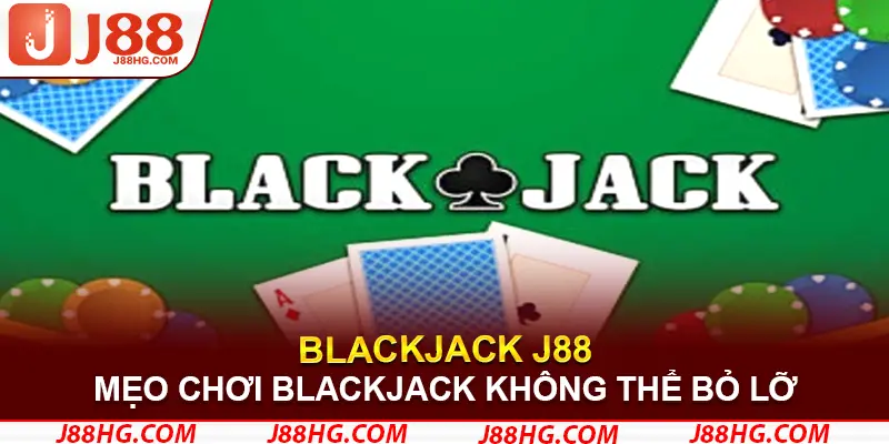 Mẹo chơi Blackjack không thể bỏ lỡ