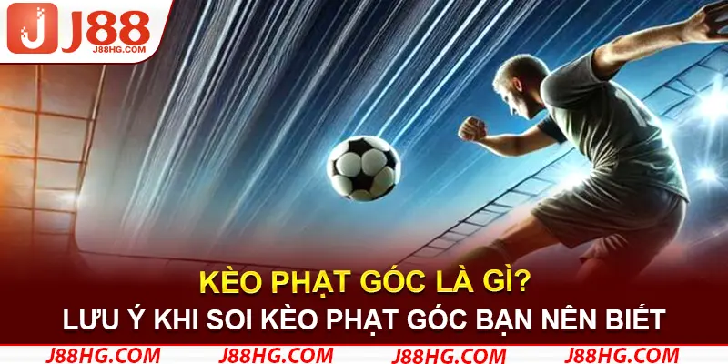 Những lưu ý khi soi kèo phạt góc bạn nên biết