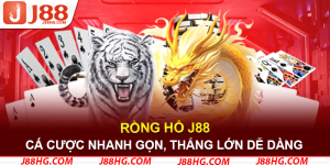 Rồng Hổ J88 - Trò Chơi Cá Cược Nhanh Gọn, Thắng Lớn Dễ Dàng