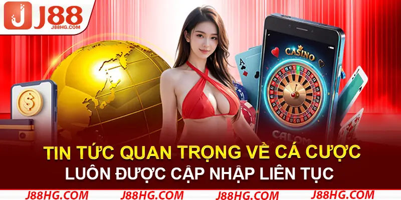 Tất cả những nội dung chính sẽ được đề cập tại tin tức J88 