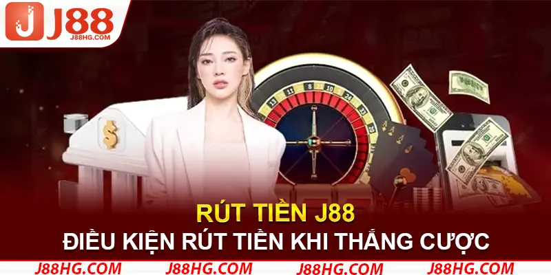 Phải có đủ điều kiện mới được rút tiền J88