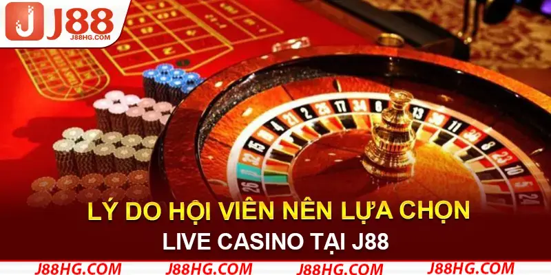 Lý do thành viên tham gia casino trực tuyến J88